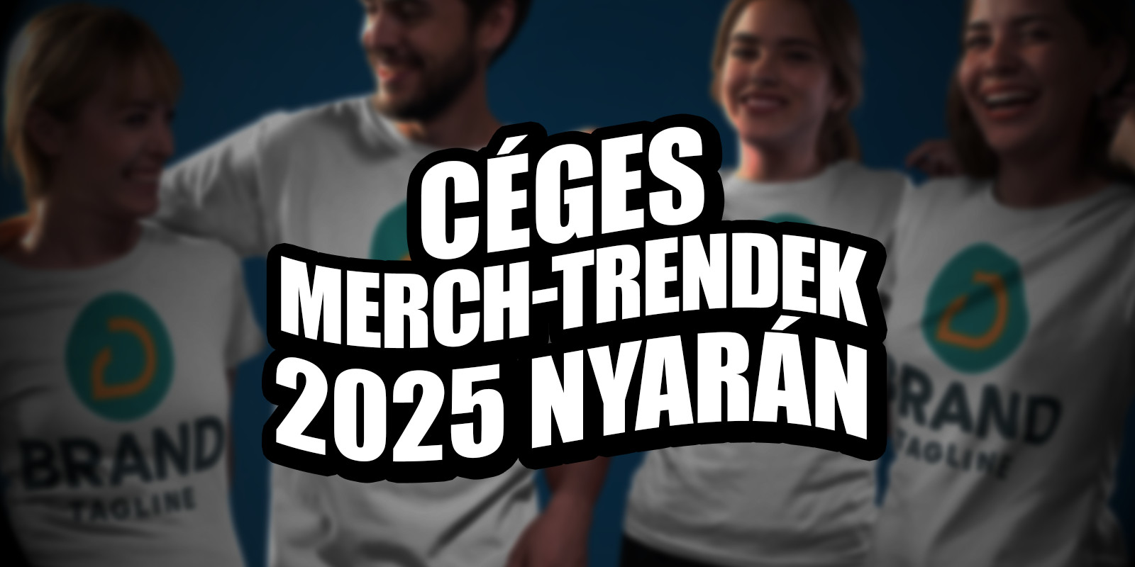 Céges merch trendek 2025 nyarán!